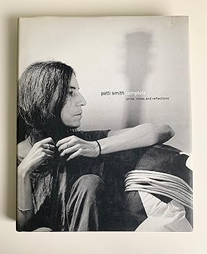Patti Smith Complete: Lyrics, Reflections & Notes for the Future.