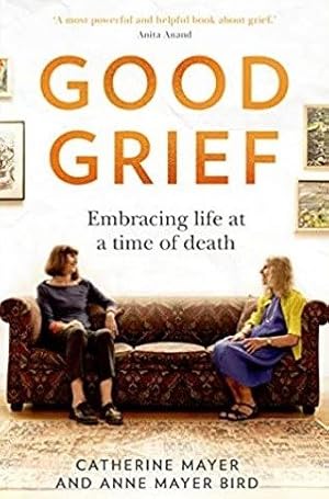 Seller image for Good Grief : Embracing Life at a Time of Death for sale by GreatBookPrices