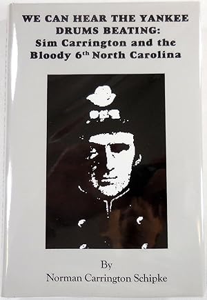 We Can Hear the Yankee Drums Beating. Sim Carrington and the Bloody 6th North Carolina