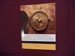 Imagen del vendedor de American Practice in Block Signaling: With Descriptions and Drawings of the Different Systems in Use on Railroads in the United States. a la venta por BookMine