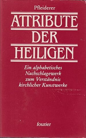 Seller image for Die Attribute der Heiligen. Ein alphabetisches Nachschlagebuch zum Verstndnis k for sale by Die Buchgeister