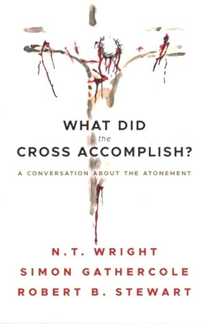 Seller image for What Did the Cross Accomplish? : A Conversation About the Atonement for sale by GreatBookPrices