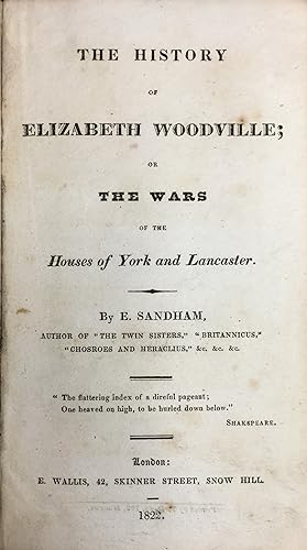 THE HISTORY OF ELIZABETH WOODVILLE; OR THE WARS OF THE HOUSES OF YORK AND LANCASTER