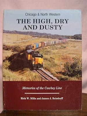 Image du vendeur pour CHICAGO & NORTH WESTERN; THE HIGH, DRY AND DUST; MEMORIES OF THE COWBOY LINE mis en vente par Robert Gavora, Fine & Rare Books, ABAA