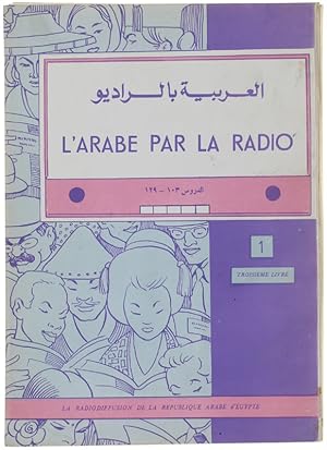 L'ARABE PAR LA RADIO. La Radiodiffusion de la Republique Arabe Unie. Troisième Livre - Première P...