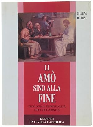 LI AMO' SINO ALLA FINE. Teologia e spiritualità dell'eucaristia.: