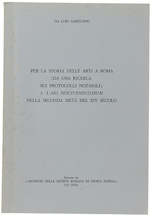 Seller image for PER LA STORIA DELLE ARTI A ROMA (DA UNA RICERCA SUI PROTOCOLLI NOTARILI) 1: L'ARS PESCIVENDULORUM NELLA SECONDA META' DEL XIV SECOLO.: for sale by Bergoglio Libri d'Epoca