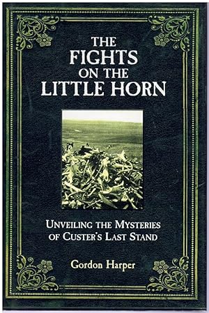 Imagen del vendedor de THE FIGHTS ON THE LITTLE HORN Unveiling the Mysteries of Custer's Last Stand a la venta por Books on the Boulevard