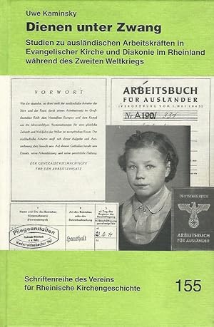 Seller image for Dienen unter Zwang. Studien zu auslndischen Arbeitskrften in Evangelischer Kirche und Diakonie im Rheinland whrend des Zweiten Weltkriegs. Mit einem Beitr. von Ulrike Winkler / Verein fr Rheinische Kirchengeschichte: Schriftenreihe des Vereins fr Rheinische Kirchengeschichte ; 155. for sale by Lewitz Antiquariat