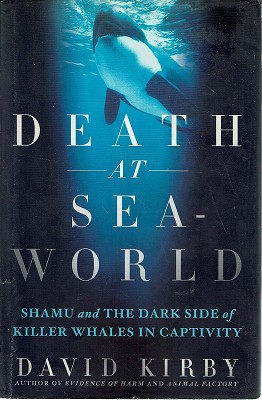 Death At Sea World: Shamu And The Dark Side Of Killer Whales In Captivity