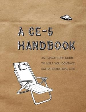 Seller image for A CE-5 Handbook : An Easy-To-Use Guide to Help You Contact Extraterrestrial Life for sale by AHA-BUCH GmbH