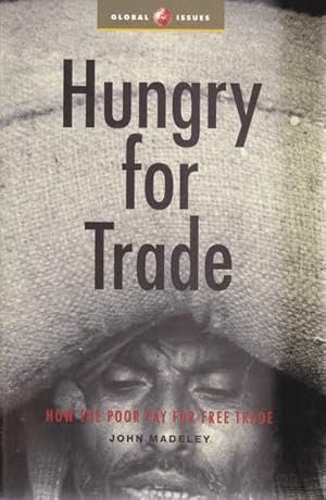 Immagine del venditore per Hungry for Trade: How the Poor Pay for Free Trade venduto da Goulds Book Arcade, Sydney