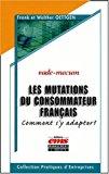 Imagen del vendedor de Les Mutations Du Consommateur Franais : Comment S'y Adapter ? : Vade-mecum a la venta por RECYCLIVRE