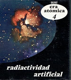 Radiactividad artificial. Era atómica, volumen 4.