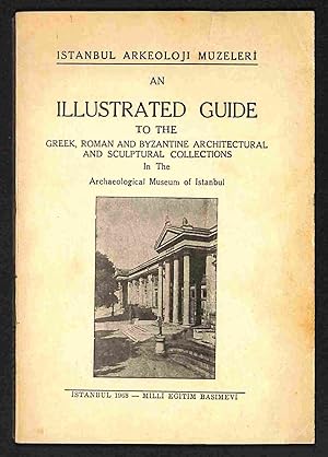 Bild des Verkufers fr An illustrated guide to the Greek, Roman and Byzantine architectural and sculptural collections in the Archaelogical Museum of Istanbul zum Verkauf von Els llibres de la Vallrovira