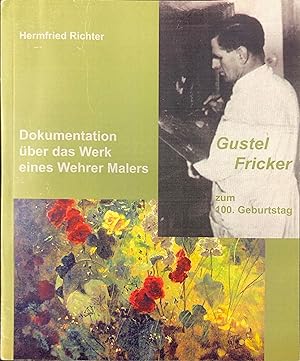 Dokumentation über das Werk eines Wehrer Malers. Gustel Fricker zum 100. Geburtstag