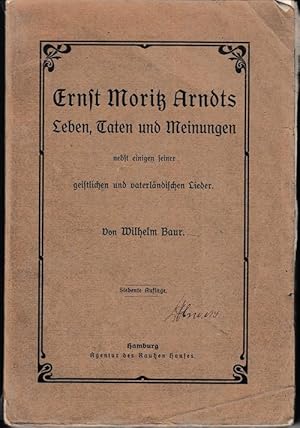 Bild des Verkufers fr Ernst Moritz Arndts Leben, Taten und Meinungen nebst einigen seiner geistlichen und vaterlndischen Lieder. zum Verkauf von Antiquariat Puderbach