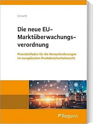 Seller image for Die neue EU-Marktberwachungsverordnung : Praxisleitfaden fr die Herausforderungen im europischen Produktsicherheitsrecht for sale by AHA-BUCH GmbH