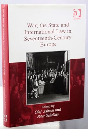 WAR, THE STATE AND INTERNATIONAL LAW IN SEVENTEENTH CENTURY EUROPE.