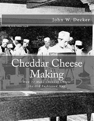 Immagine del venditore per Cheddar Cheese Making : How to Make Cheddar Cheese the Old Fashioned Way venduto da GreatBookPrices