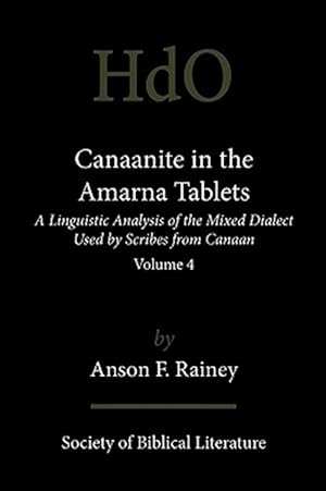 Image du vendeur pour Canaanite in the Amarna Tablets: A Linguistic Analysis of the Mixed Dialect Used by Scribes from Canaan, Volume 4 mis en vente par GreatBookPrices