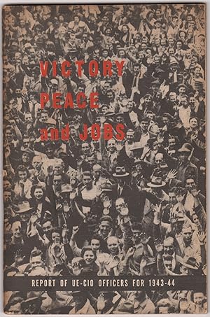 Victory Peace and Jobs: Report of UE-CIO Officers for 1943-44