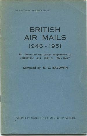 Imagen del vendedor de British air mails 1946-1951. An illustrated and priced supplement to British Air Mails 1784-1946 a la venta por Pennymead Books PBFA