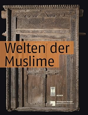 Seller image for Welten der Muslime: Anlsslich der Dauerausstellung im Ethnologischen Museum der Staatlichen Museen zu Berlin for sale by artbook-service