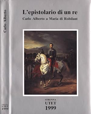 Seller image for L' epistolario di un re Carlo Alberto a Maria di Robilant 1827 - 1844 for sale by Biblioteca di Babele
