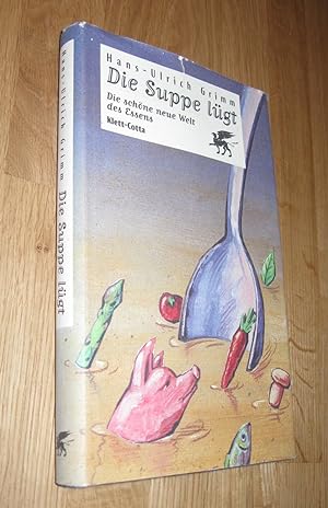 Seller image for Die Suppe lgt - Die schne neue Welt des Essens for sale by Dipl.-Inform. Gerd Suelmann