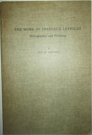 The Works of Frederick Leypoldt Bibliographer and Publisher