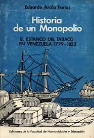 Immagine del venditore per Historia de un Monopolio. El Estanco Del Tabaco En Venezuela 1779-1833 venduto da Guido Soroka Bookseller