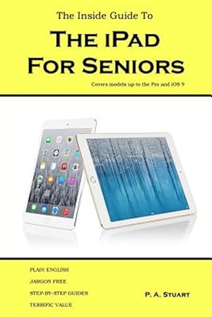 Imagen del vendedor de The Inside Guide to the iPad for Seniors: Covers models up to the Pro and iOS 9 a la venta por GreatBookPrices