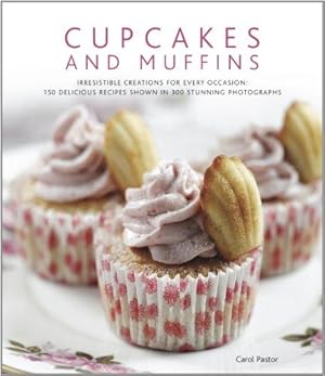 Imagen del vendedor de Cupcakes and Muffins: Irresistible Creations for Every Occasion: 150 Delicious Recipes Shown in 250 Stunning Photographs: Irresistible Creations for . Recipes Shown in 300 Stunning Photographs a la venta por WeBuyBooks
