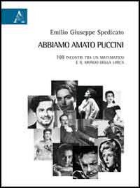 Immagine del venditore per Abbiamo amato Puccini. 108 incontri tra un matematico e il mondo della lirica venduto da Libro Co. Italia Srl