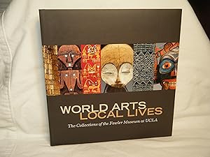 Seller image for World Arts, Local Lives The Collections of the Fowler Museum At UCLA for sale by curtis paul books, inc.