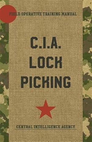 Imagen del vendedor de CIA Lock Picking: Field Operative Training Manual a la venta por GreatBookPrices