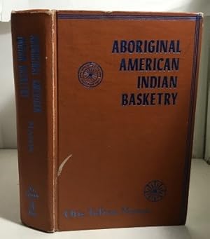 Seller image for Aboriginal American Basketry Annual Report of the Board of Regents of the Smithsonian Institution Showing the Operations, Expenditures and Conditio for sale by S. Howlett-West Books (Member ABAA)