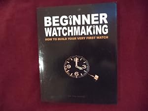 Immagine del venditore per Beginner Watchmaking. How to Build Your Very First Watch. venduto da BookMine