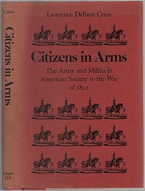 Immagine del venditore per Citizens In Arms: The Army and the Militia in American Society to the War of 1812 venduto da Between the Covers-Rare Books, Inc. ABAA