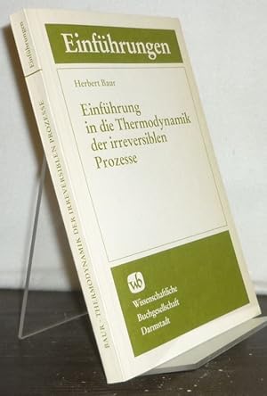 Einführung in die Thermodynamik der irreversiblen Prozesse. [Von Herbert Baur]. (= Einführungen. ...