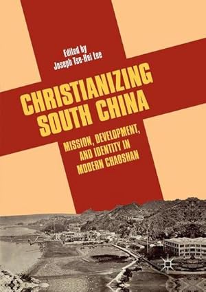 Bild des Verkufers fr Christianizing South China : Mission, Development, and Identity in Modern Chaoshan zum Verkauf von AHA-BUCH GmbH