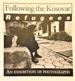 Seller image for Following the Kosovar Refugees: An Exhibition of Photographs, March 1 through June 4, 2000, Everett Needham Case Library, Colgate University for sale by Alplaus Books