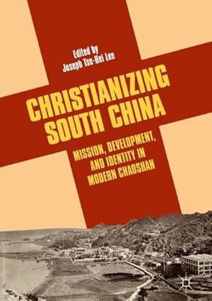 Bild des Verkufers fr Christianizing South China : Mission, Development, and Identity in Modern Chaoshan zum Verkauf von AHA-BUCH GmbH