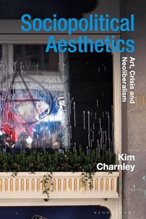 Seller image for Sociopolitical Aesthetics : Art, Crisis and Neoliberalism for sale by GreatBookPrices