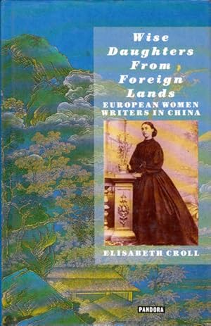 Seller image for Wise Daughters from Foreign Lands: European Women Writers in China for sale by Goulds Book Arcade, Sydney