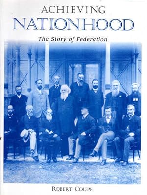 Seller image for Achieving Nationhood: The Story of Federation for sale by Goulds Book Arcade, Sydney