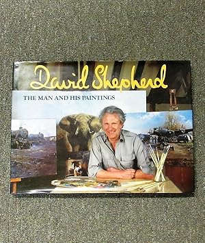 David Shepherd: The Man and his Paintings.