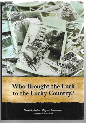 Bild des Verkufers fr Who Brought the Luck to the Lucky Country? Great Australian Migrant Businesses. zum Verkauf von City Basement Books