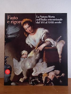 Bild des Verkufers fr Fasto e rigore. La Natura Morta nell'Italia settentrionale dal XVI al XVIII secolo. Mostra Reggia di Colorno, 25 aprile - 25 giugno 2000 zum Verkauf von Antiquariat Weber